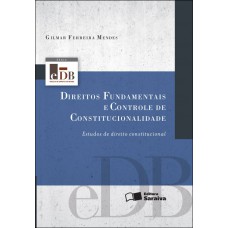 Direitos fundamentais e controle de constitucionalidade: Estudo de direito constitucional - 4ª edição de 2012