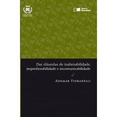 Das cláusulas de inalienabilidade, impenhorabilidade e incomunicabilidade - 1ª edição de 2012