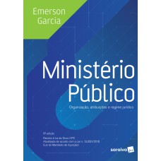 Ministério Público: Organização, Atribuições e Regime Político - 6ª Edição 2017