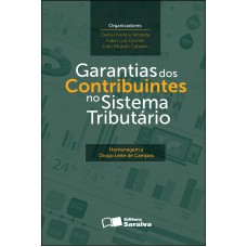 Garantias dos contribuintes no sistema tributário - 1ª edição de 2012