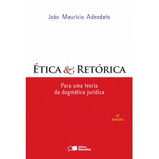 Ética & retórica: Para uma teoria da dogmática jurídica - 5ª edição de 2012