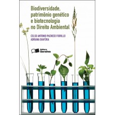 Biodiversidade, Patrimônio Genético e Biotecnologia no Direito Ambiental - 2ª Edição 2012