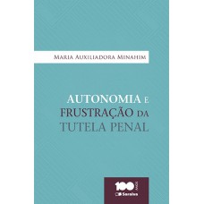 Autonomia e Frustração da Tutela Penal - 1ª Edição 2015