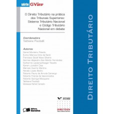 O direito tributário na prática dos tribunais superiores: Sistema tributário nacional e código tributário nacional em debate - 1ª edição de 2013