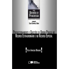 Prequestionamento e questões de ordem pública no recurso extraordinário e no recurso especial - 1ª edição de 2013