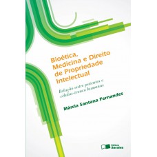 Bioética, medicina e direito de propriedade intelectual - 1ª edição de 2012