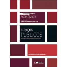 Serviços públicos: Doutrina, jurisprudência e legislação - 1ª edição de 2011