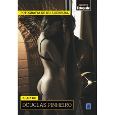 Coleção Fotografia de Nu e Sensual - A luz de Douglas Pinheiro