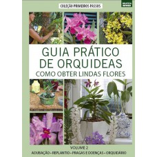 Guia Prático de Orquídeas 2 - Como Obter Lindas Flores