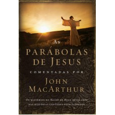 As parábolas de Jesus comentadas por John Macarthur