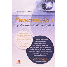 FRACTOLOGIA O PODER CURATIVO DO HOLOGRAMA