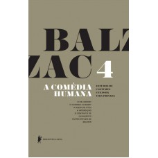 A Comédia Humana - Volume 4 (O pai Goriot, O coronel Chabert, A missa do ateu, A interdição, O contrato de casamento, Outro estudo de mulher)