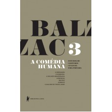 A Comédia Humana - Volume 3 (A mensagem, O romeiral, A mulher abandonada, Honorina, Beatriz, Gobseck, A mulher de trinta anos)