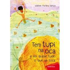 Tem tupi na oca e em quase tudo o que se toca