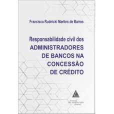 Responsabilidade civil dos administradores de bancos na concessão de crédito