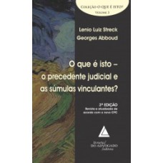 O que é isto - o precedente judicial e as súmulas vinculantes?