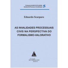 As invalidades processuais civis na perspectiva do formalismo-valorativo