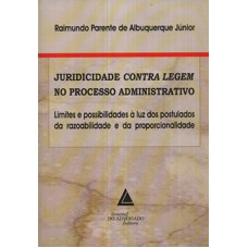 Juridicidade contra legem no processo administrativo