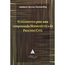 Fundamentos para uma compreensão hermenêutica do processo civil