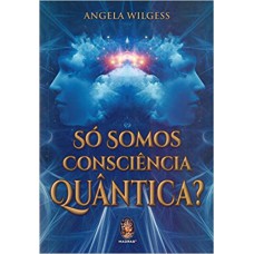 Só Somos Consciencia Quantica?