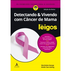 Detectando & vivendo com câncer de mama Para Leigos