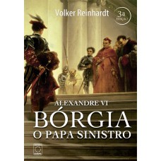 Alexandre VI - Bórgia o Papa Sinistro