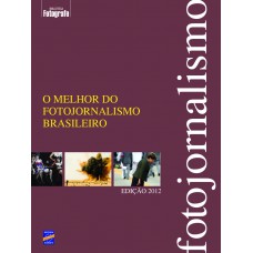 O Melhor do Fotojornalismo Brasileiro - Edição 2012