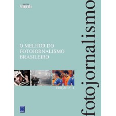 O Melhor do Fotojornalismo Brasileiro - Edição 2011