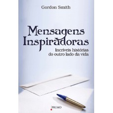 Mensagens Inspiradoras - Incríveis Histórias do Outro Lado da Vida