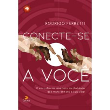 Conecte-se a você - O encontro de uma nova mentalidade que transformará a sua vida