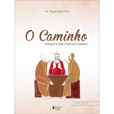 O Caminho - Iniciação à vida cristã com adultos - Ctq.