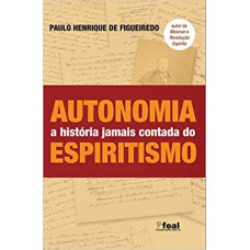 Autonomia - A História Jamais Contada Do Espiritismo