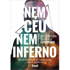 Nem Céu Nem Inferno - as Leis da Alma Segundo o Espiritismo