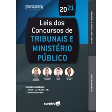 Leis dos Concursos de Tribunais e Ministério Público - 1ª Edição 2021