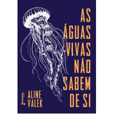 As águas-vivas não sabem de si