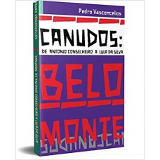 Canudos - de Antonio Conselheiro a Lula da Silva