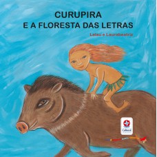 Ler e Brincar Basta Começar - Curupira e a floresta das letras - Poesia e jogos de palavras para aprender as letras