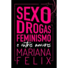 Sexo, drogas, feminismo e outros amores