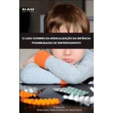 Lado Sombrio Da Medicalizacao Da Infancia, O- Possibilidades De Enfrentamento