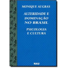 Psicologia E Cultura. Alteridade E Dominacao No Brasil Augras, Monique