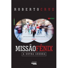 Missão Fênix. A Outra Guerra