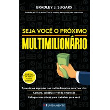 Seja Você O Próximo Multimilionário