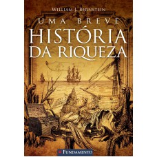 Uma Breve História Da Riqueza