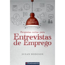 Ideias Brilhantes - Respostas Certas Para Entrevistas De Emprego