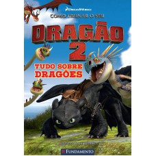 Como Treinar O Seu Dragão -Tudo Sobre Dragões (Dreamworks)