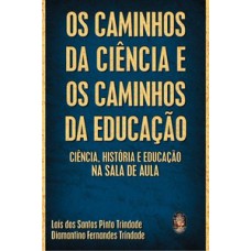 Os caminhos da ciência e os caminhos da educação