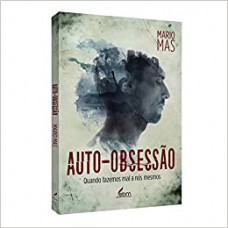 Auto-Obsessão - Quando Fazemos Mal Á Nós Mesmos