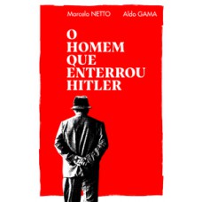 O homem que enterrou Hitler