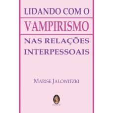 Lidando com o vampirismo nas relações interpessoais