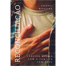 Reconciliação. Consigo Mesmo, com a Família, com Deus